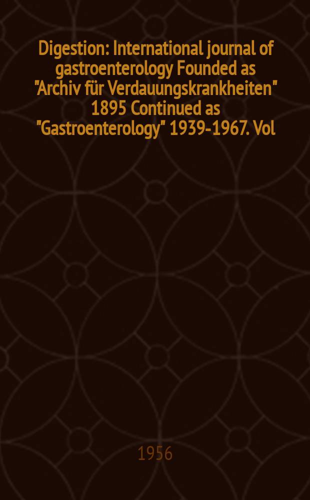 Digestion : International journal of gastroenterology Founded as "Archiv für Verdauungskrankheiten" 1895 Continued as "Gastroenterology" 1939-1967. Vol.86, №3