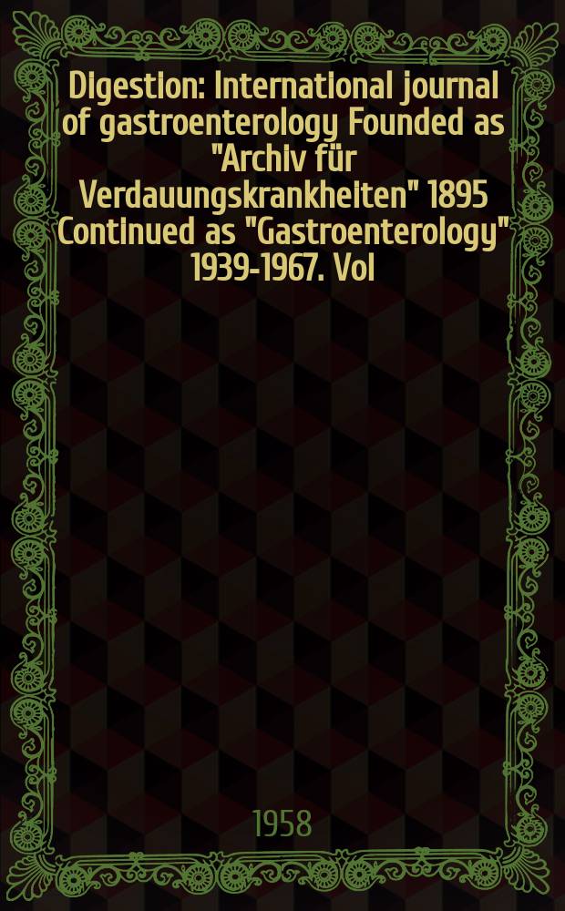 Digestion : International journal of gastroenterology Founded as "Archiv für Verdauungskrankheiten" 1895 Continued as "Gastroenterology" 1939-1967. Vol.90, №3