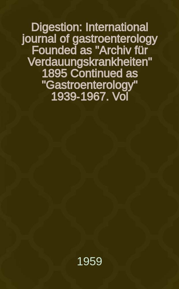 Digestion : International journal of gastroenterology Founded as "Archiv für Verdauungskrankheiten" 1895 Continued as "Gastroenterology" 1939-1967. Vol.91, №3