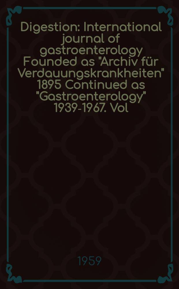 Digestion : International journal of gastroenterology Founded as "Archiv für Verdauungskrankheiten" 1895 Continued as "Gastroenterology" 1939-1967. Vol.92, №3