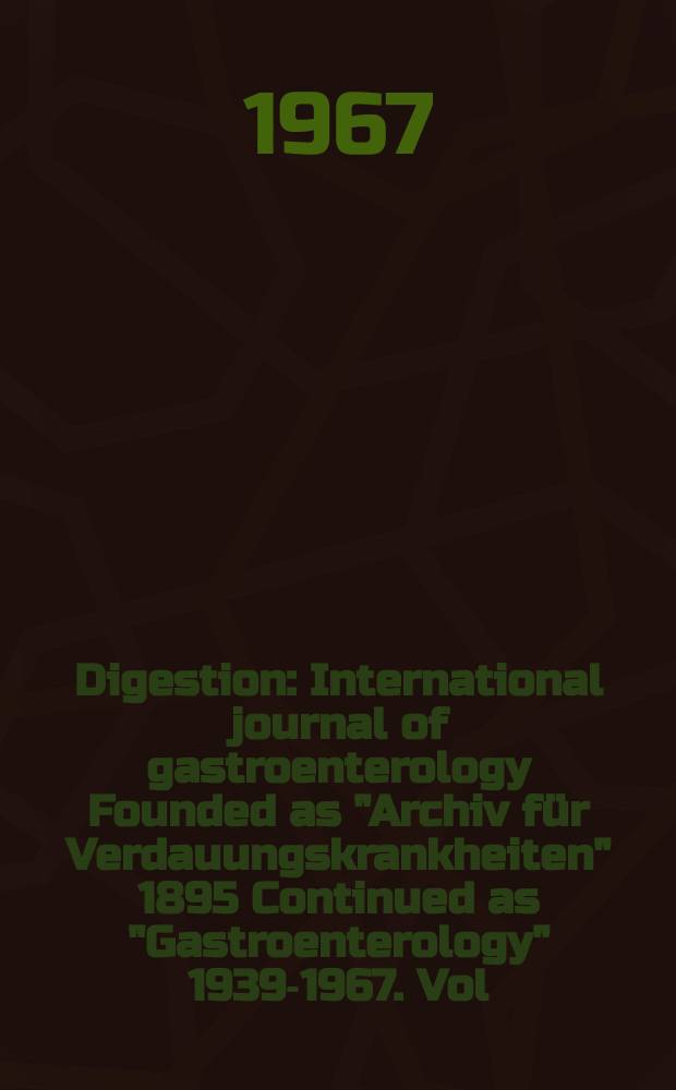 Digestion : International journal of gastroenterology Founded as "Archiv für Verdauungskrankheiten" 1895 Continued as "Gastroenterology" 1939-1967. Vol.108, №5