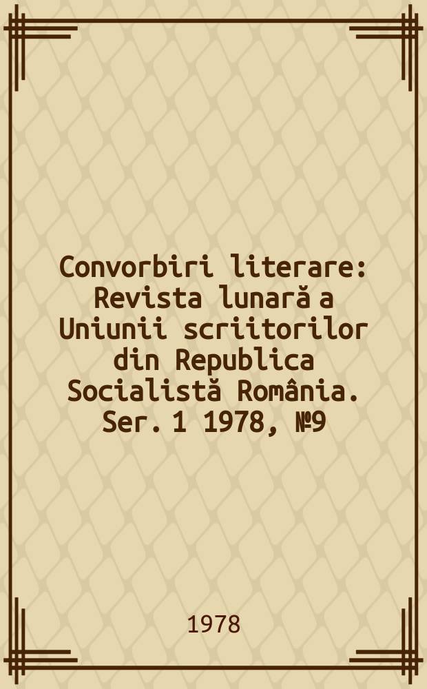 Convorbiri literare : Revista lunară a Uniunii scriitorilor din Republica Socialistă România. [Ser. 1] 1978, №9(105)