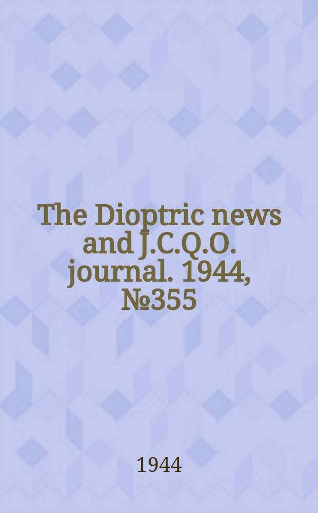 The Dioptric news and J.C.Q.O. journal. 1944, №355