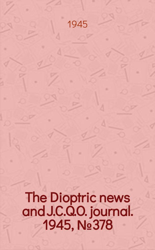 The Dioptric news and J.C.Q.O. journal. 1945, №378