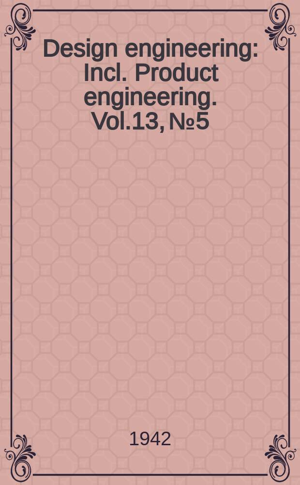 Design engineering : Incl. Product engineering. Vol.13, №5