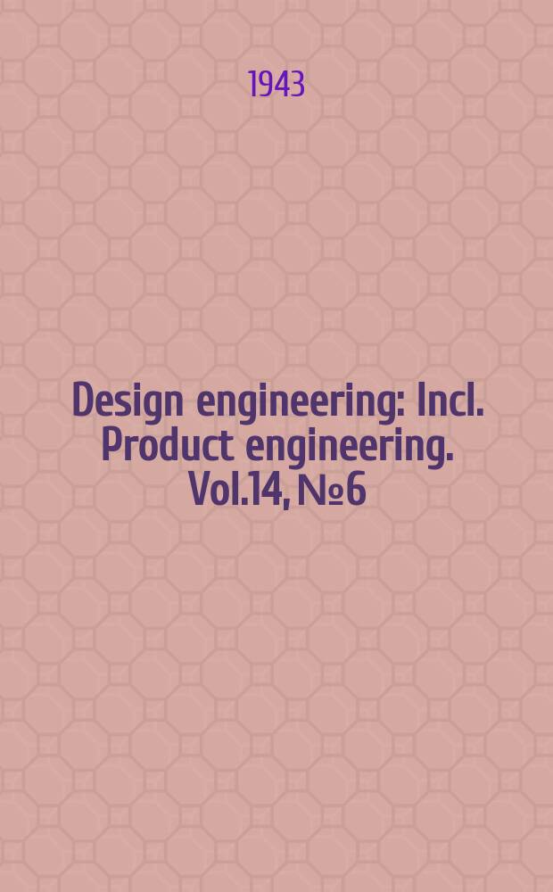 Design engineering : Incl. Product engineering. Vol.14, №6