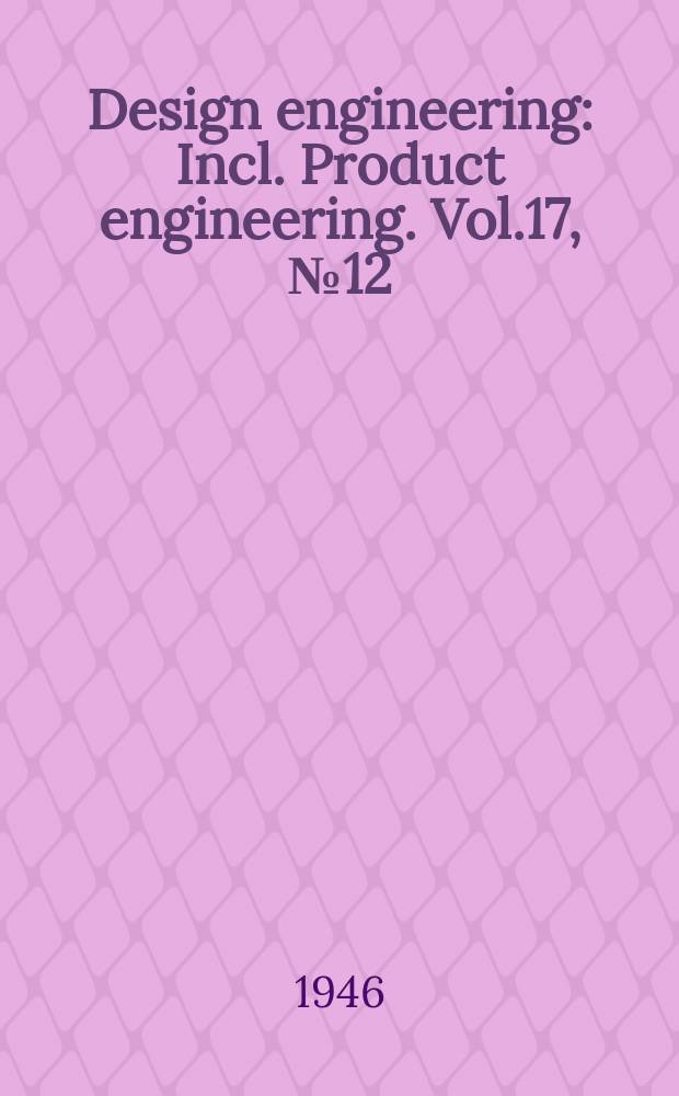 Design engineering : Incl. Product engineering. Vol.17, №12