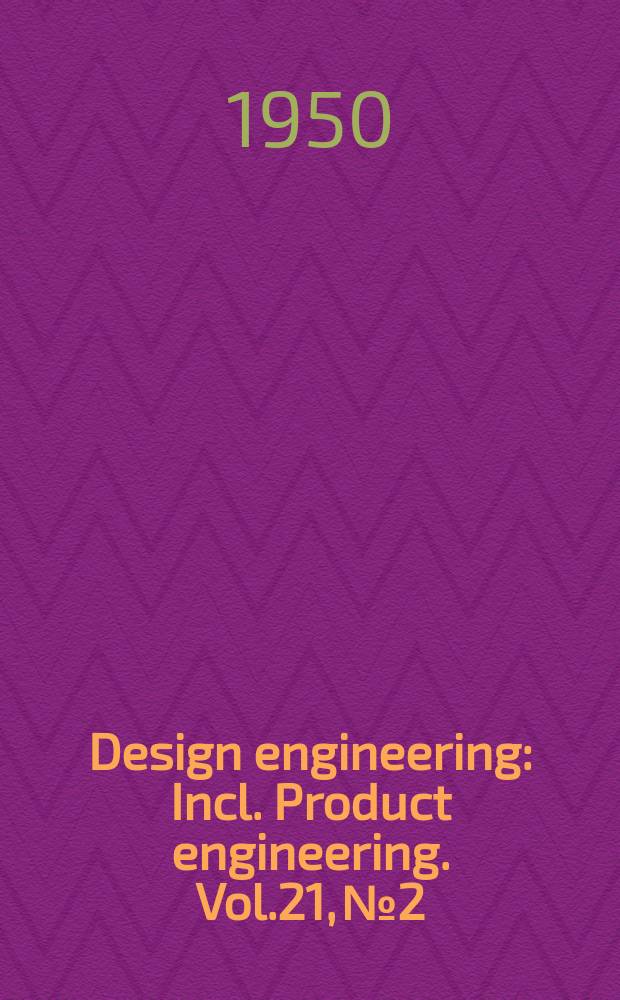 Design engineering : Incl. Product engineering. Vol.21, №2