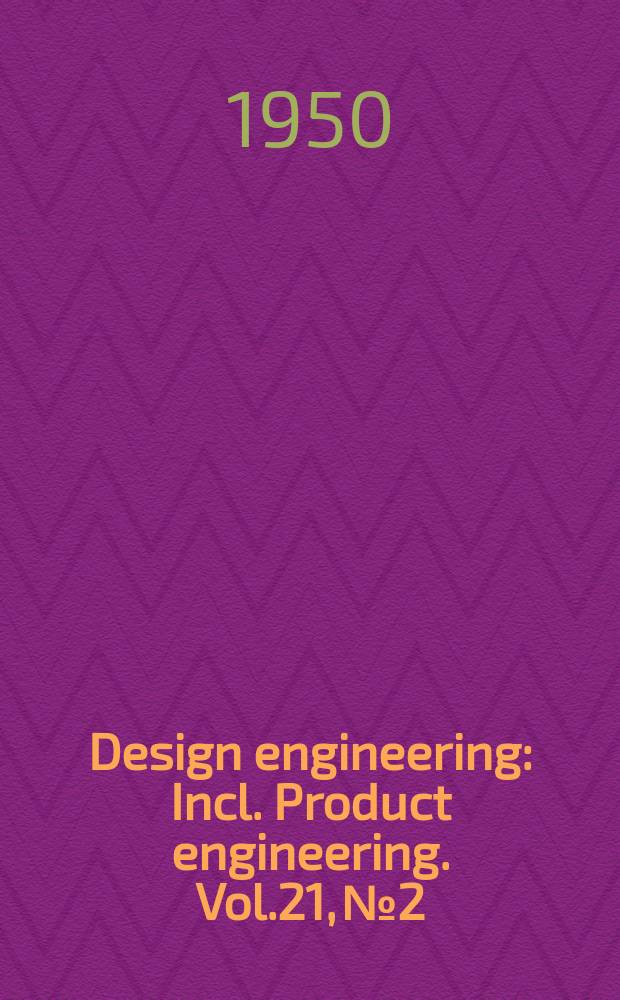 Design engineering : Incl. Product engineering. Vol.21, №2