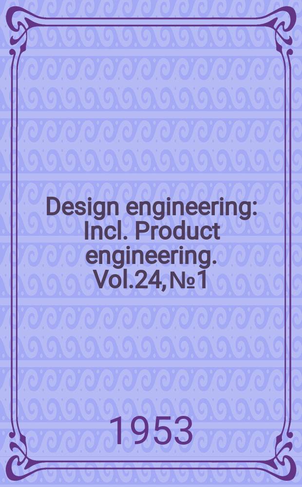 Design engineering : Incl. Product engineering. Vol.24, №1