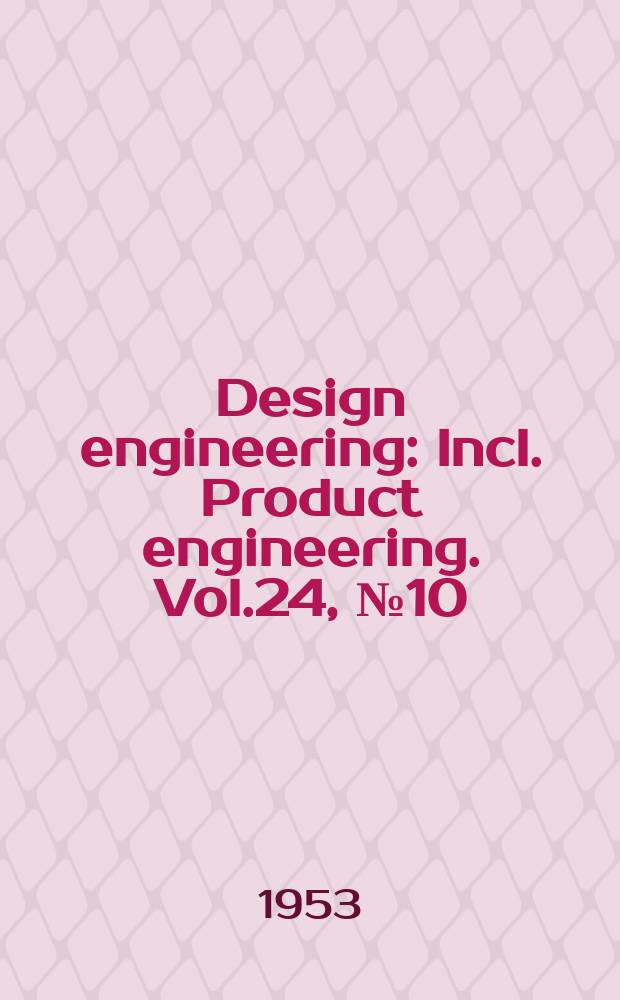 Design engineering : Incl. Product engineering. Vol.24, №10