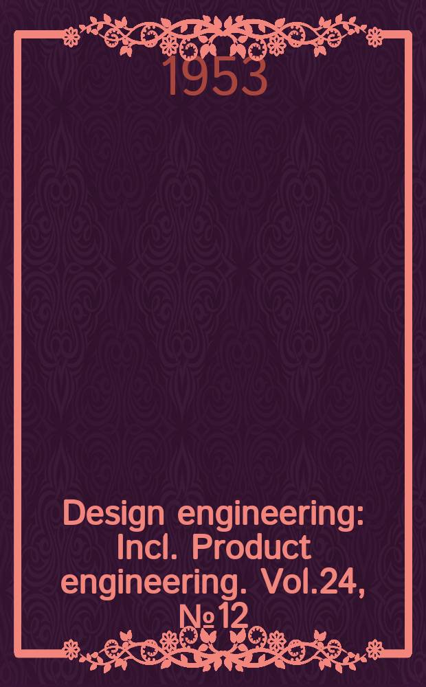 Design engineering : Incl. Product engineering. Vol.24, №12