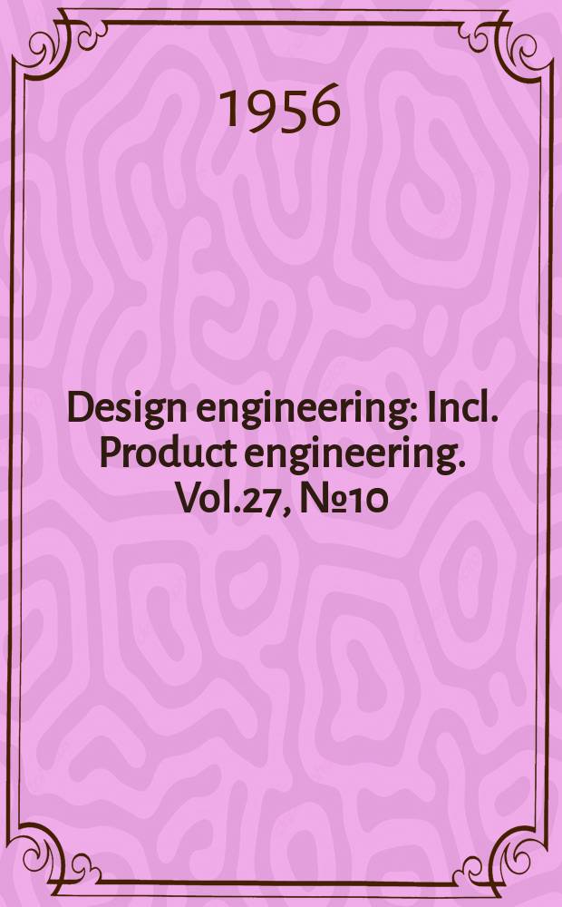 Design engineering : Incl. Product engineering. Vol.27, №10