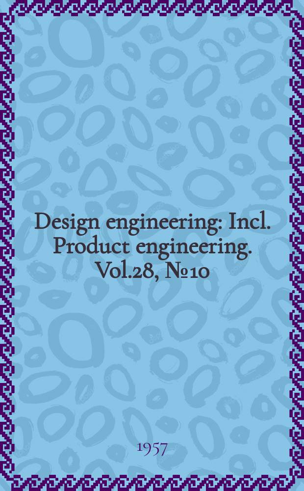 Design engineering : Incl. Product engineering. Vol.28, №10