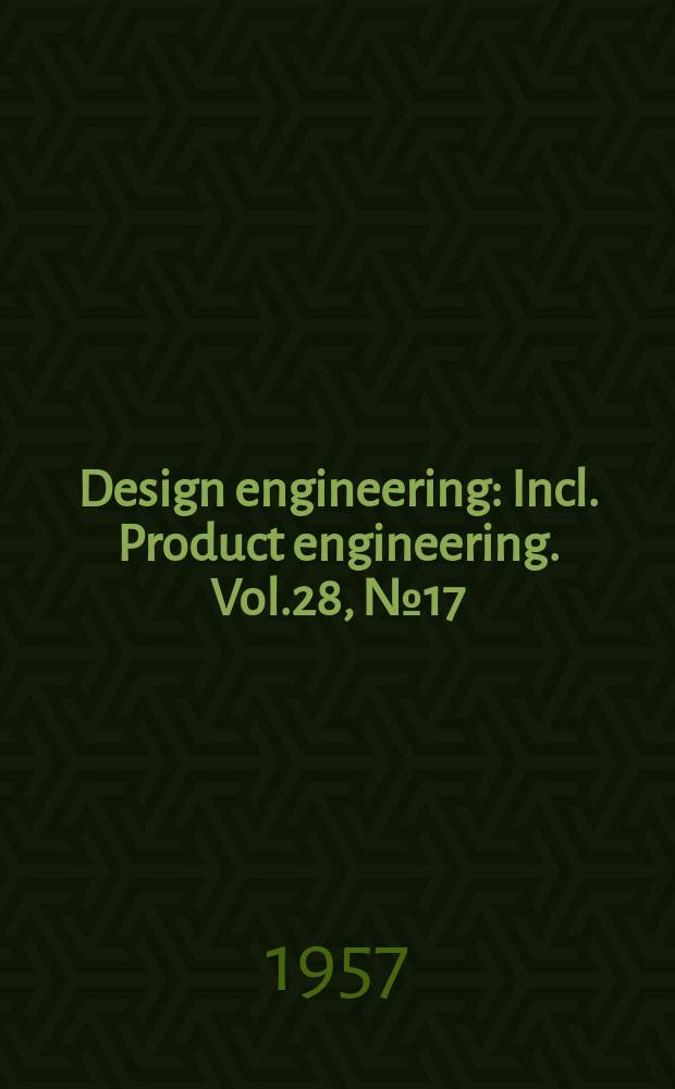 Design engineering : Incl. Product engineering. Vol.28, №17