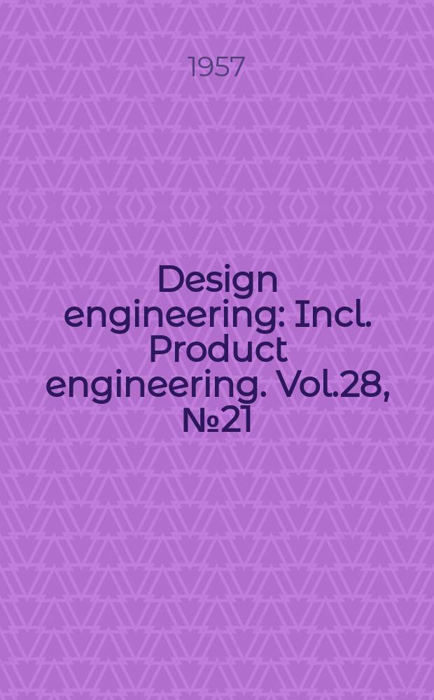 Design engineering : Incl. Product engineering. Vol.28, №21