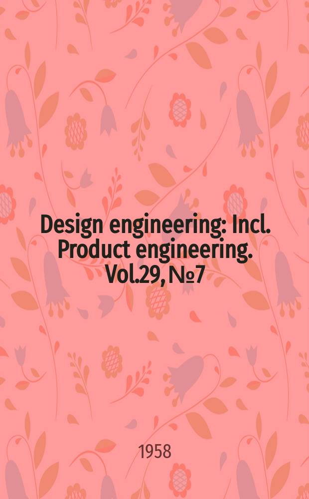 Design engineering : Incl. Product engineering. Vol.29, №7