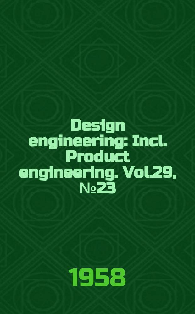 Design engineering : Incl. Product engineering. Vol.29, №23