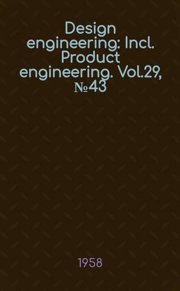 Design engineering : Incl. Product engineering. Vol.29, №43