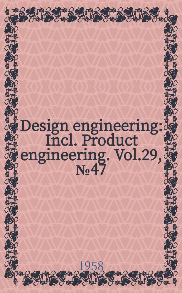 Design engineering : Incl. Product engineering. Vol.29, №47