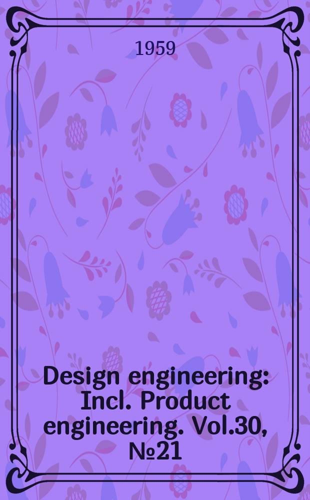 Design engineering : Incl. Product engineering. Vol.30, №21
