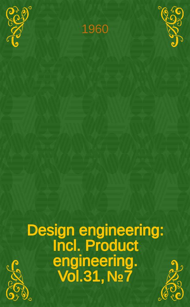 Design engineering : Incl. Product engineering. Vol.31, №7