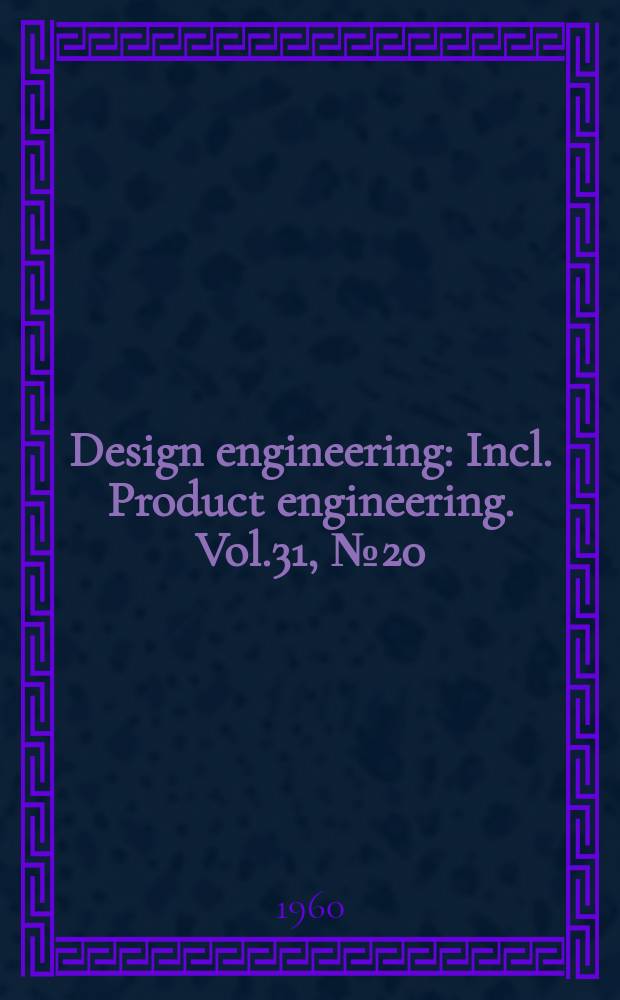 Design engineering : Incl. Product engineering. Vol.31, №20