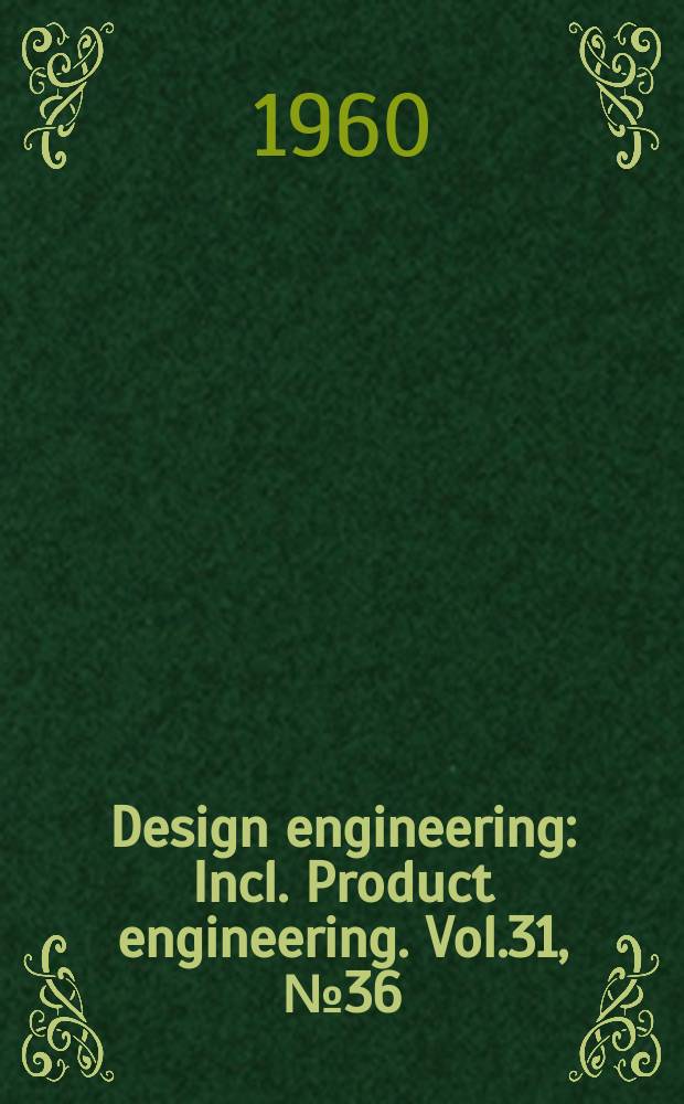 Design engineering : Incl. Product engineering. Vol.31, №36