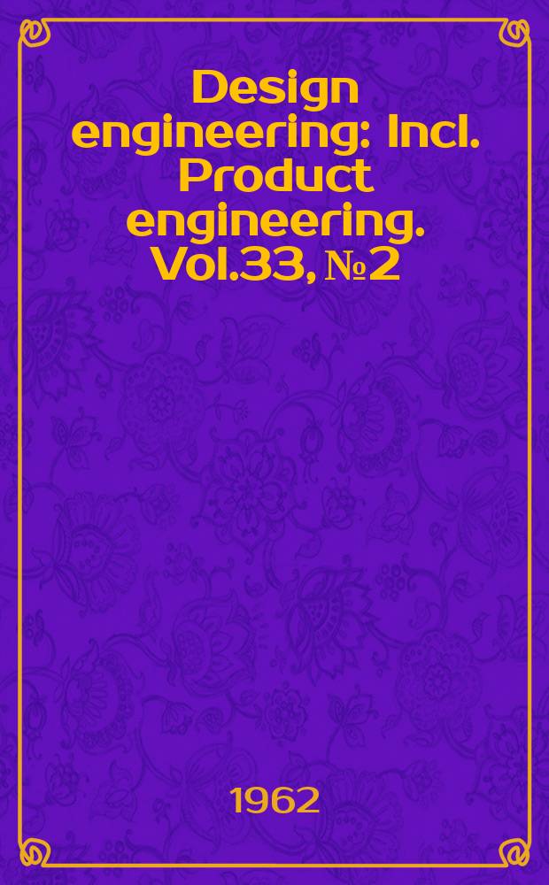 Design engineering : Incl. Product engineering. Vol.33, №2