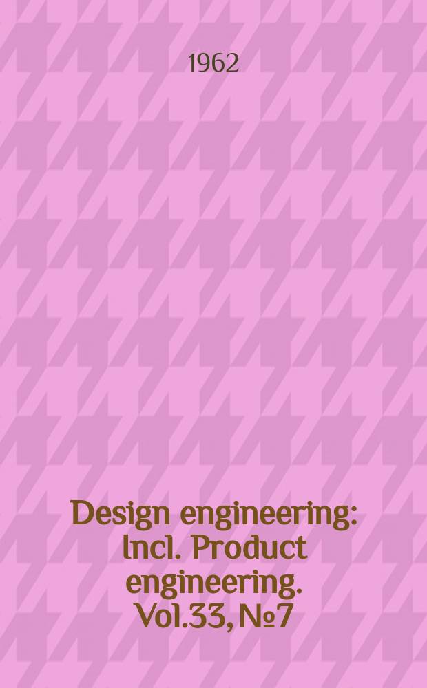 Design engineering : Incl. Product engineering. Vol.33, №7