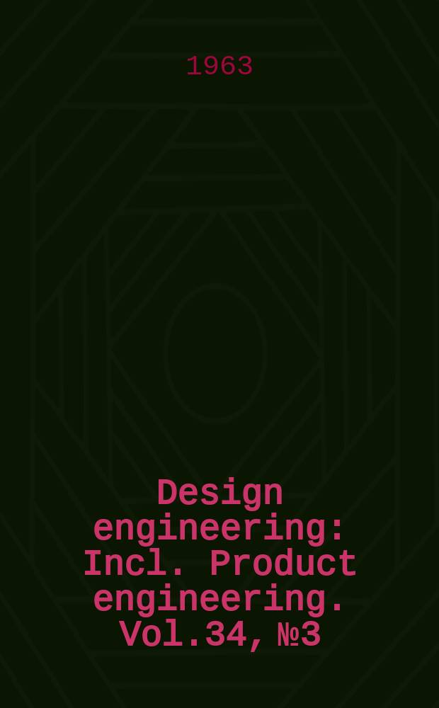 Design engineering : Incl. Product engineering. Vol.34, №3