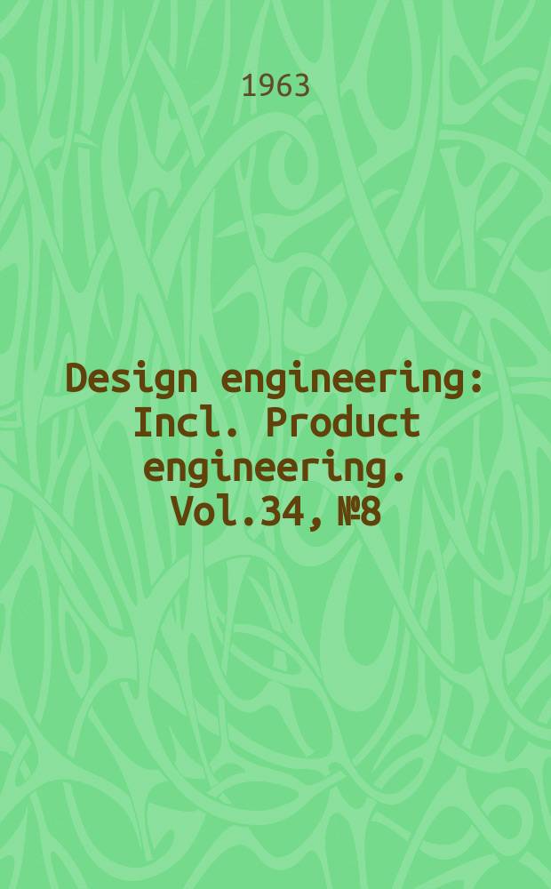 Design engineering : Incl. Product engineering. Vol.34, №8
