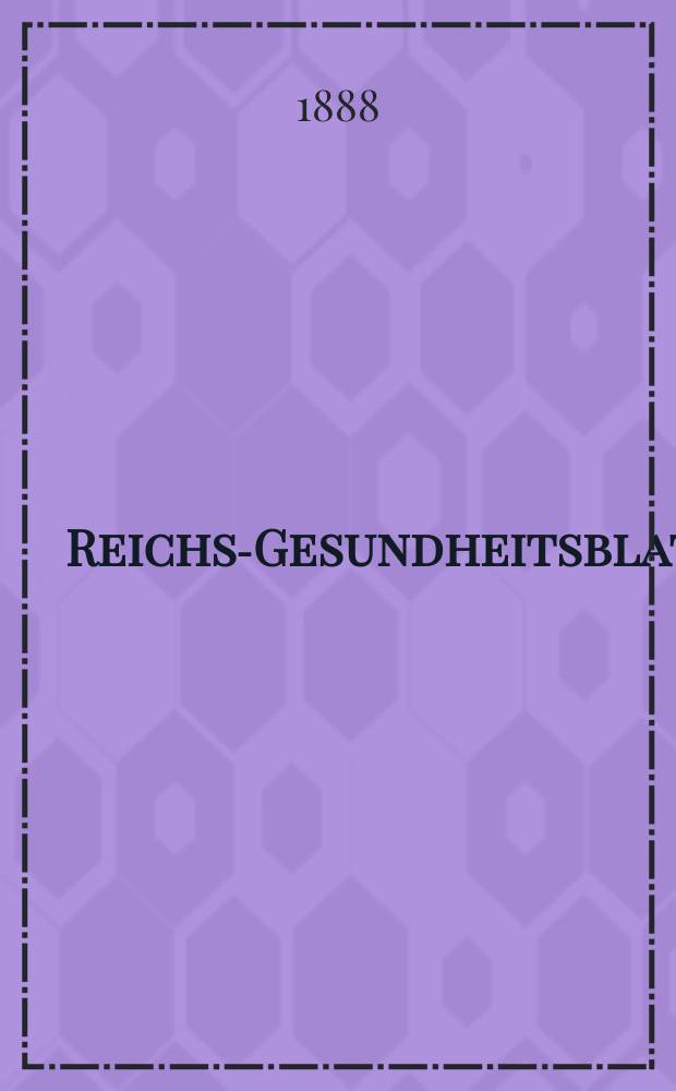 Reichs-Gesundheitsblatt : Hrsg. vom Reichsgesundheitsamt. Jg.12 1888, №13