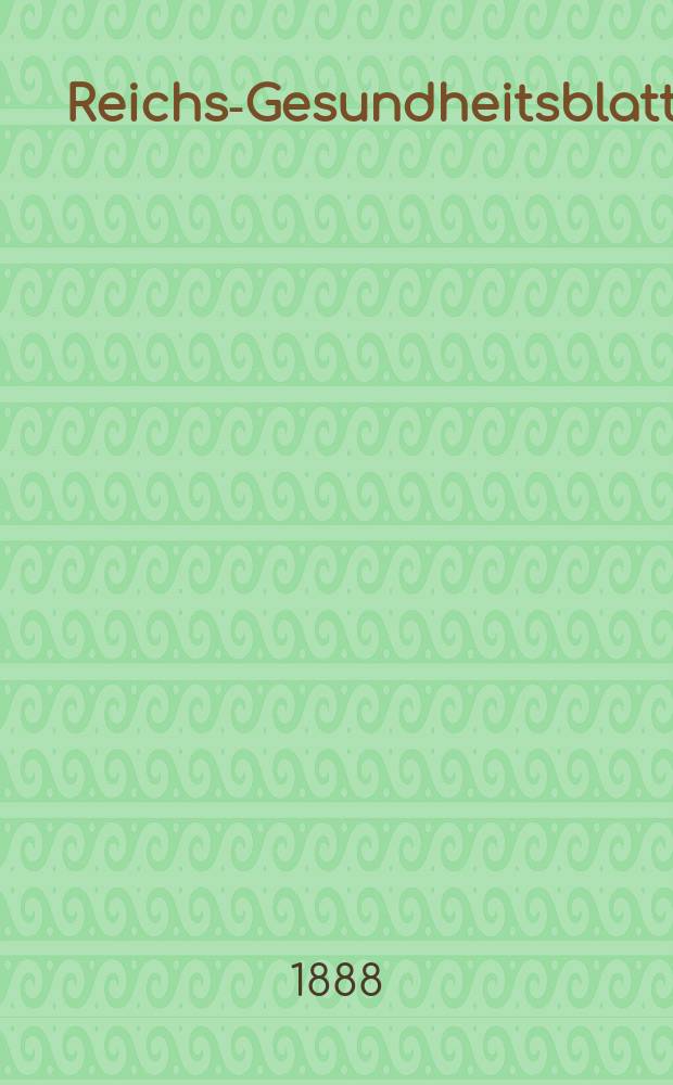 Reichs-Gesundheitsblatt : Hrsg. vom Reichsgesundheitsamt. Jg.12 1888, №42