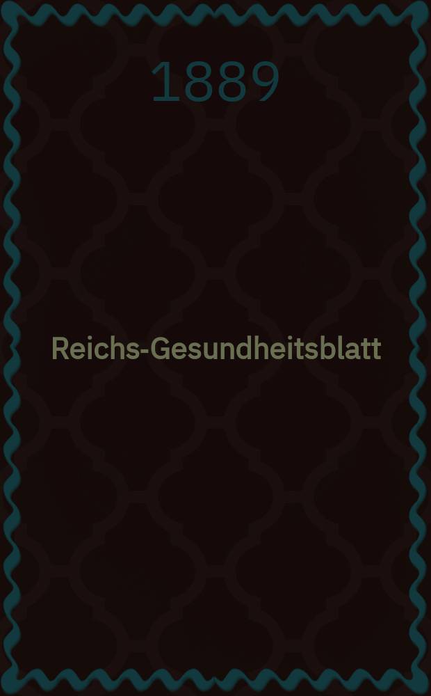 Reichs-Gesundheitsblatt : Hrsg. vom Reichsgesundheitsamt. Jg.13 1889, №45