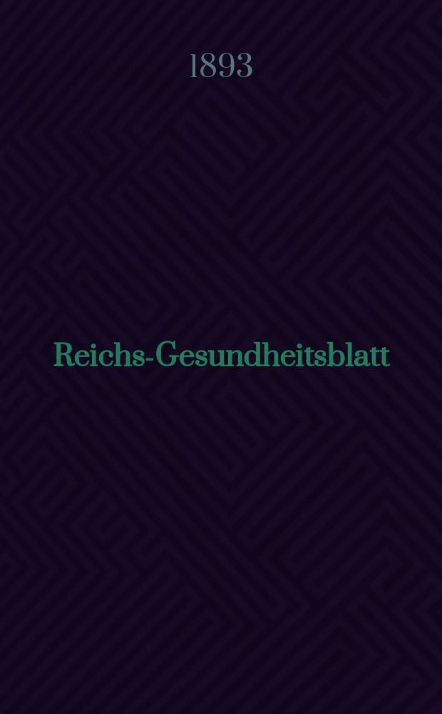Reichs-Gesundheitsblatt : Hrsg. vom Reichsgesundheitsamt. Jg.17 1893, №13