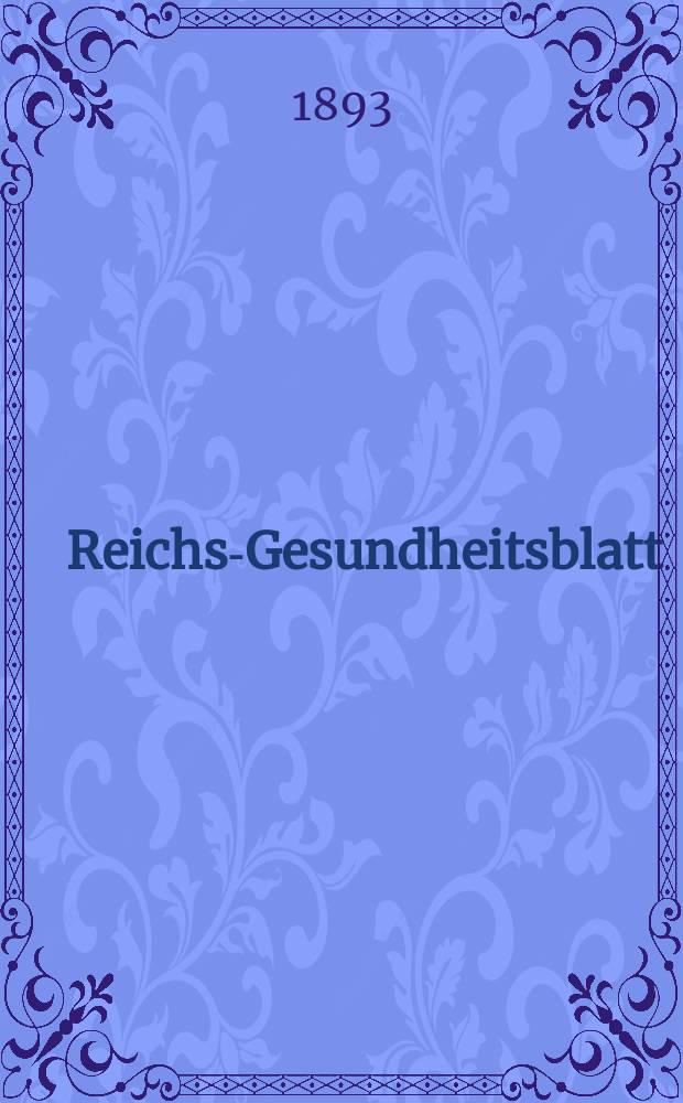 Reichs-Gesundheitsblatt : Hrsg. vom Reichsgesundheitsamt. Jg.17 1893, №29
