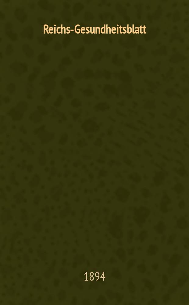 Reichs-Gesundheitsblatt : Hrsg. vom Reichsgesundheitsamt. Jg.18 1894, №27