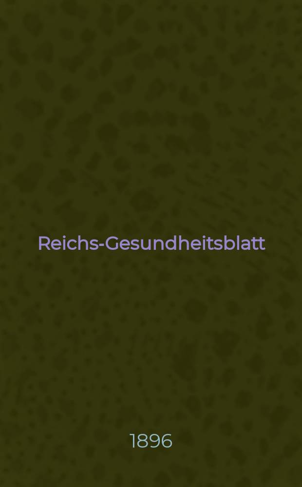Reichs-Gesundheitsblatt : Hrsg. vom Reichsgesundheitsamt. Jg.20 1896, №2