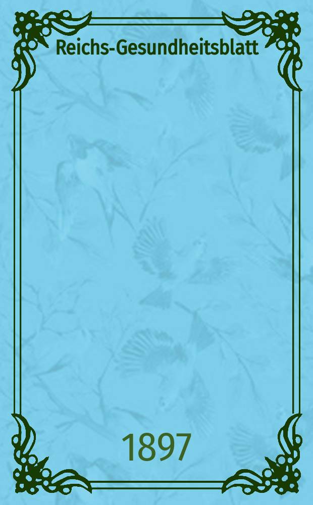 Reichs-Gesundheitsblatt : Hrsg. vom Reichsgesundheitsamt. Jg.21 1897, №1