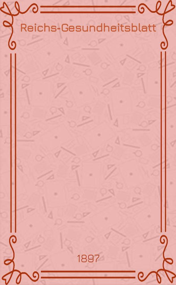 Reichs-Gesundheitsblatt : Hrsg. vom Reichsgesundheitsamt. Jg.21 1897, №49