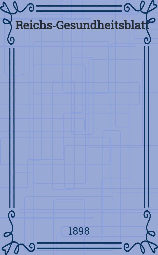 Reichs-Gesundheitsblatt : Hrsg. vom Reichsgesundheitsamt. Jg.22 1898, №50