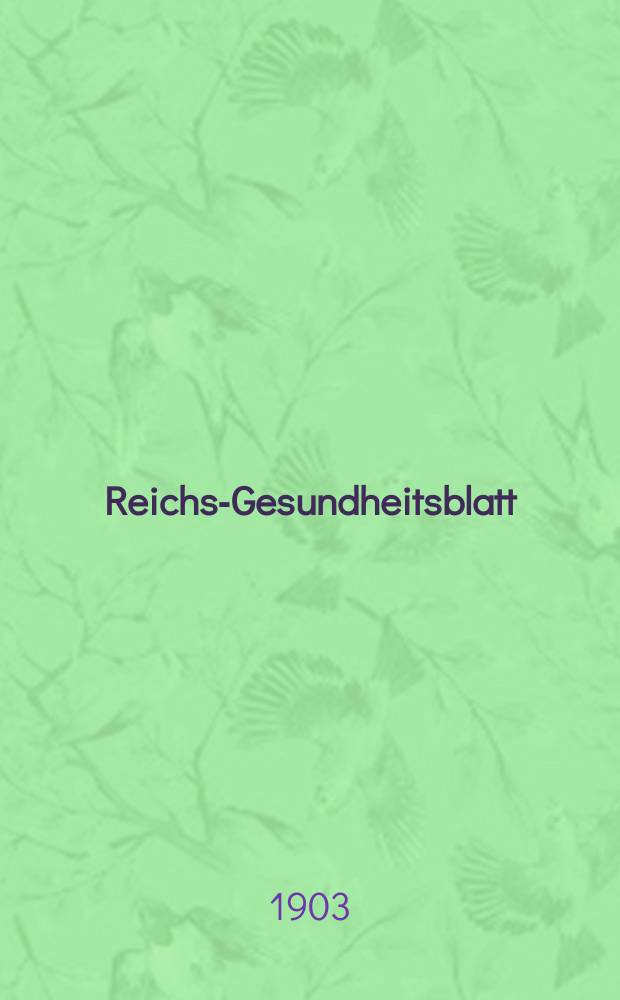 Reichs-Gesundheitsblatt : Hrsg. vom Reichsgesundheitsamt. Jg.27 1903, №5