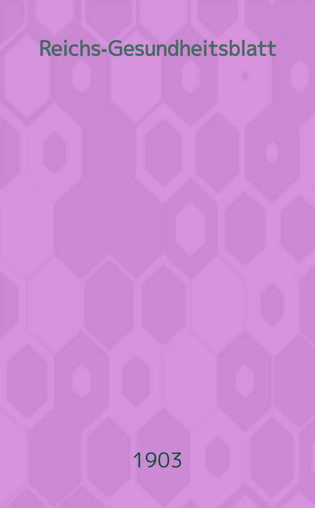 Reichs-Gesundheitsblatt : Hrsg. vom Reichsgesundheitsamt. Jg.27 1903, №28