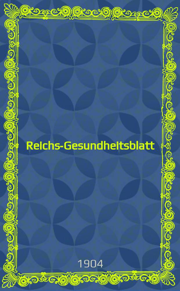 Reichs-Gesundheitsblatt : Hrsg. vom Reichsgesundheitsamt. Jg.28 1904, №40