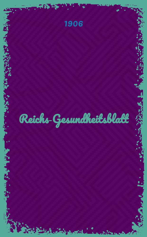 Reichs-Gesundheitsblatt : Hrsg. vom Reichsgesundheitsamt. Jg.30 1906, №19