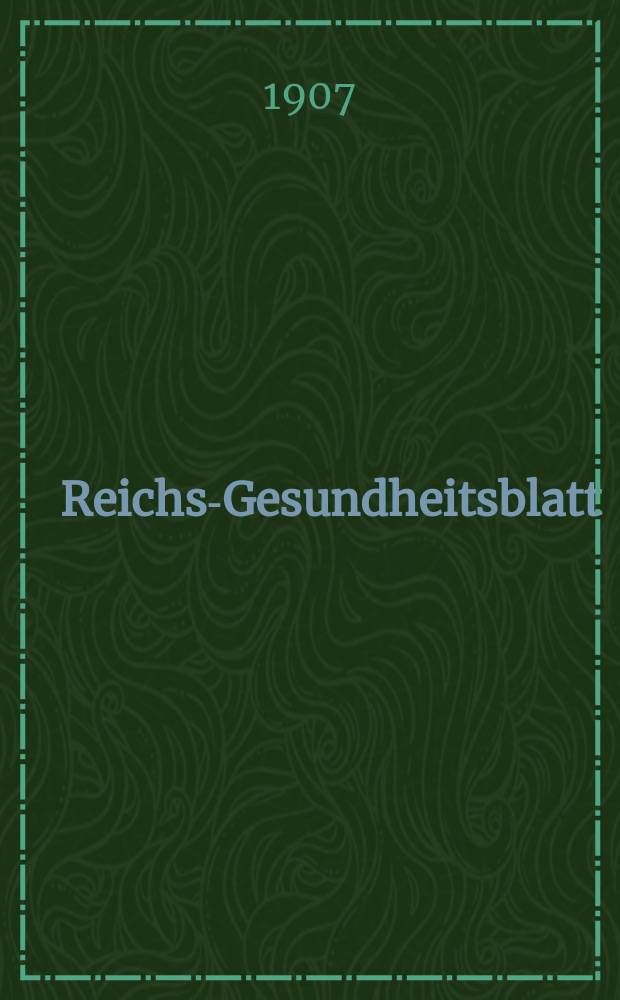 Reichs-Gesundheitsblatt : Hrsg. vom Reichsgesundheitsamt. Jg.31 1907, №1