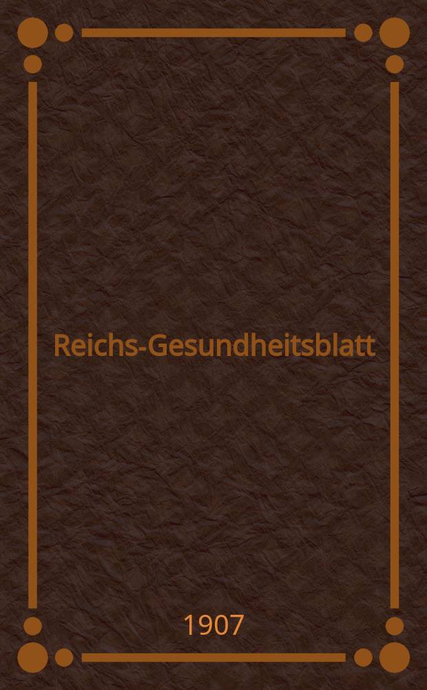 Reichs-Gesundheitsblatt : Hrsg. vom Reichsgesundheitsamt. Jg.31 1907, №17