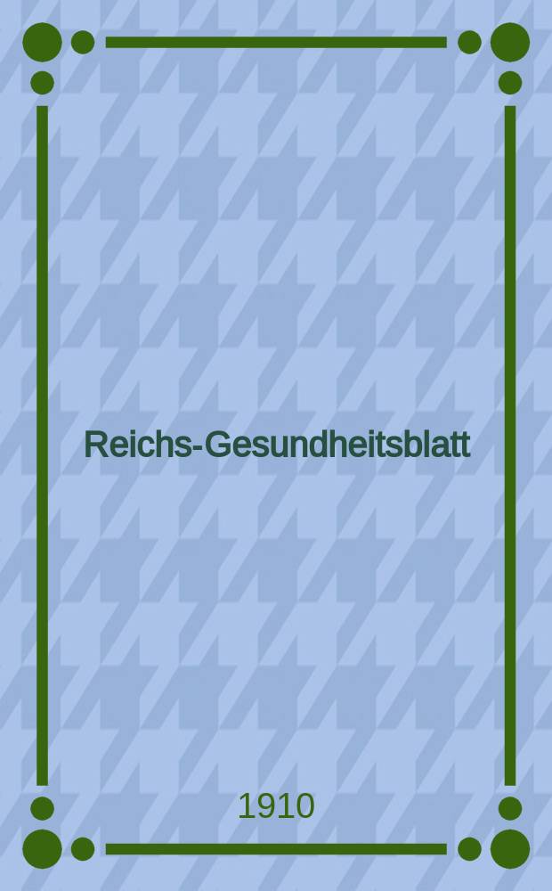 Reichs-Gesundheitsblatt : Hrsg. vom Reichsgesundheitsamt. Jg.34 1910, №47