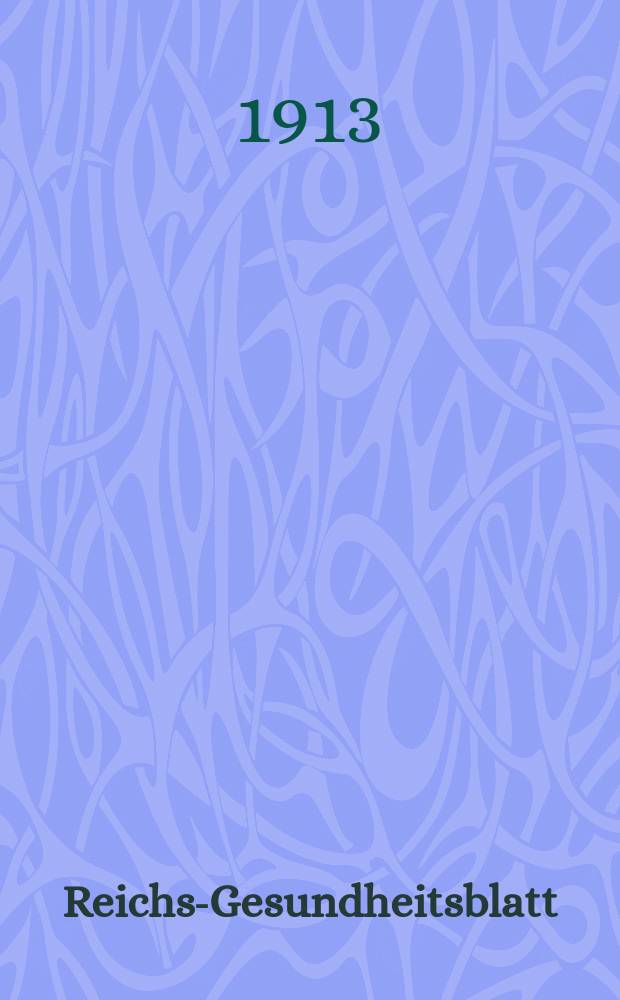 Reichs-Gesundheitsblatt : Hrsg. vom Reichsgesundheitsamt. Jg.37 1913, №5